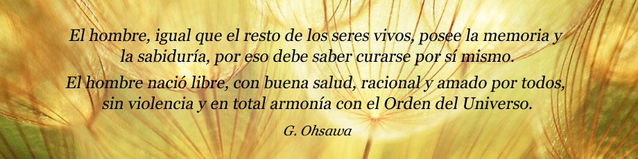 El hombre, al igual que el resto de los seres vivos, posee la memoria y la sabiduría, por eso debe saber curarse por sí mismo. El hombre nació libre, con buena salud, racional y amado por todos, sin violencia y en total armonía con el Orden del Universo. George Ohsawa